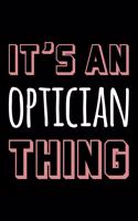 It's an Optician Thing: Blank Lined Novelty Office Humor Themed Notebook to Write In: With a Practical and Versatile Wide Rule Interior