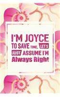 I'm Joyce to Save Time, Let's Just Assume I'm Always Right: First Name Funny Sayings Personalized Customized Names Women Girl Mother's Day Gift Notebook Journal