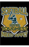 Softball Only the Toughest Need Apply: 100 Page Blank Lined 6 X 9 Sport Lover Journal to Jot Down Your Ideas and Notes