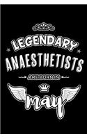 Legendary Anaesthetists are born in May: Blank Lined 6x9 Love your Anaesthetists Journal/Notebooks as Appreciation day, Birthday, Welcome, Farewell, Thanks giving, Christmas or any occasion