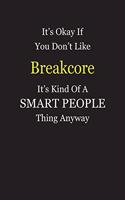 It's Okay If You Don't Like Breakcore It's Kind Of A Smart People Thing Anyway: Blank Lined Notebook Journal Gift Idea
