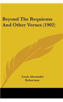 Beyond The Requiems And Other Verses (1902)