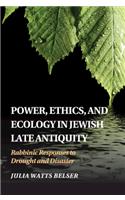 Power, Ethics, and Ecology in Jewish Late Antiquity