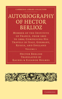 Autobiography of Hector Berlioz: Volume 1