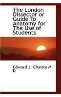 The London Dissector or Guide to Anatomy for the Use of Students