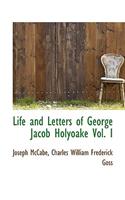 Life and Letters of George Jacob Holyoake Vol. I