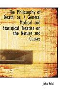 The Philosophy of Death; Or, a General Medical and Statistical Treatise on the Nature and Causes