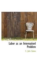 Labor as an Internationl Problem
