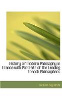 History of Modern Philosophy in France with Portraits of the Leading French Philosophers