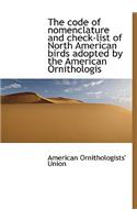 The Code of Nomenclature and Check-List of North American Birds Adopted by the American Ornithologis: (English)