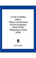 A Visit To Bobbio Pellice: With A Consideration Of The Evangelistic Work Of The Waldensians In Italy (1909)(English)