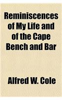 Reminiscences of My Life and of the Cape Bench and Bar