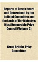 Reports of Cases Heard and Determined by the Judicial Committee and the Lords of Her Majesty's Most Honourable Privy Council (Volume 3): (English)
