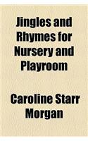 Jingles and Rhymes for Nursery and Playroom