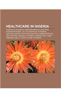 Healthcare in Nigeria: Hospitals in Nigeria, Nigerian Medical Doctors, Nigerian Nurses, List of Hospitals in Nigeria