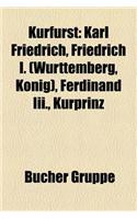 Kurfurst: Karl Friedrich, Friedrich I. (Wurttemberg, Konig), Ferdinand III., Kurprinz