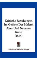 Kritische Forschungen Im Gebiete Der Malerei Alter Und Neuester Kunst (1865)