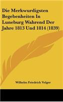 Die Merkwurdigsten Begebenheiten in Luneburg Wahrend Der Jahre 1813 Und 1814 (1839)