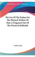 The Use Of The Psalms For The Physical Welfare Of Man A Fragment Out Of The Practical Kabbalah: (English)