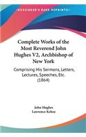 Complete Works of the Most Reverend John Hughes V2, Archbishop of New York