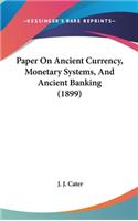 Paper on Ancient Currency, Monetary Systems, and Ancient Banking (1899)