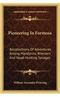 Pioneering In Formosa: Recollections Of Adventures Among Mandarins, Wreckers And Head-Hunting Savages(English)
