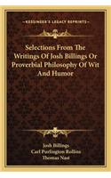 Selections From The Writings Of Josh Billings Or Proverbial Philosophy Of Wit And Humor