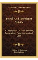 Petrol And Petroleum Spirits: A Description Of Their Sources, Preparation, Examination And Uses(English)