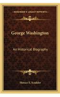 George Washington: An Historical Biography