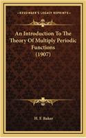 An Introduction to the Theory of Multiply Periodic Functions (1907)