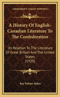 A History Of English-Canadian Literature To The Confederation