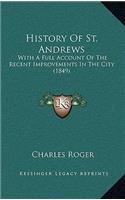 History Of St. Andrews: With A Full Account Of The Recent Improvements In The City (1849)