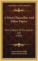 A Great Chancellor and Other Papers