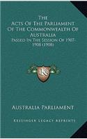 Acts of the Parliament of the Commonwealth of Australia: Passed in the Session of 1907-1908 (1908)