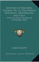 Sketches Of Manners, Scenery, Etc. In The French Provinces, Switzerland, And Italy: With An Essay On French Literature (1821)