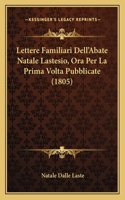 Lettere Familiari Dell'Abate Natale Lastesio, Ora Per La Prima Volta Pubblicate (1805)