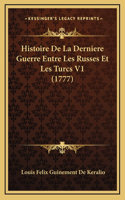 Histoire De La Derniere Guerre Entre Les Russes Et Les Turcs V1 (1777)