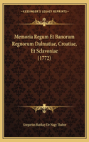 Memoria Regum Et Banorum Regnorum Dalmatiae, Croatiae, Et Sclavoniae (1772): (Latin)