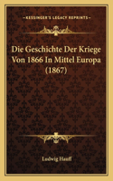 Geschichte Der Kriege Von 1866 In Mittel Europa (1867)
