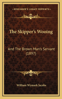 The Skipper's Wooing: And The Brown Man's Servant (1897)