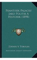 Frantisek Palacky Jako Politik A Historik (1898)