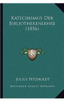 Katechismus Der Bibliothekenlehre (1856)