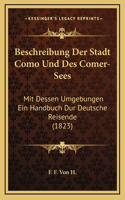 Beschreibung Der Stadt Como Und Des Comer-Sees: Mit Dessen Umgebungen Ein Handbuch Dur Deutsche Reisende (1823)