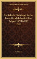 Badische Fabrikinspektion Im Ersten Vierteljahrhundert Ihrer Tatigkeit 1879 Bis 1903 (1905)