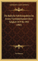 Die Badische Fabrikinspektion Im Ersten Vierteljahrhundert Ihrer Tatigkeit 1879 Bis 1903 (1905)
