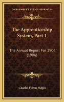 The Apprenticeship System, Part 1: The Annual Report For 1906 (1906)