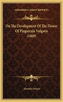 On The Development Of The Flower Of Pinguicula Vulgaris (1869)