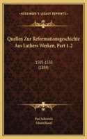 Quellen Zur Reformationsgeschichte Aus Luthers Werken, Part 1-2