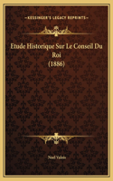 Etude Historique Sur Le Conseil Du Roi (1886)