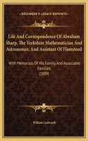Life And Correspondence Of Abraham Sharp, The Yorkshire Mathematician And Astronomer, And Assistant Of Flamsteed: With Memorials Of His Family, And Associated Families (1889)